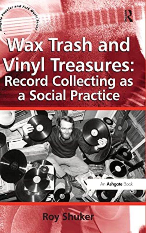 Wax Trash And Vinyl Treasures Record Collecting As A Social Practice by Roy Shuker-Hardcover
Wax Trash And Vinyl Treasures Record Collecting As A Social Practice by Roy Shuker-Hardcover
