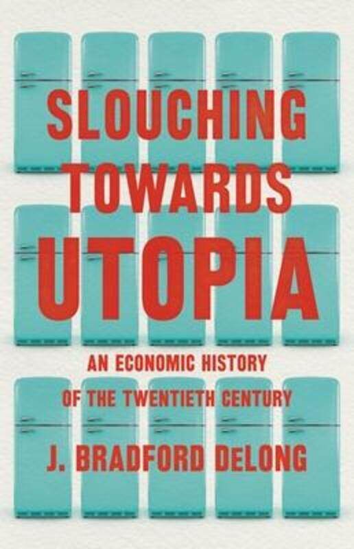 Slouching Toward Utopia: The Economic History of the Twentieth Century.Hardcover,By :DeLong, J. Bradford
Slouching Toward Utopia: The Economic History of the Twentieth Century.Hardcover,By :DeLong, J. Bradford