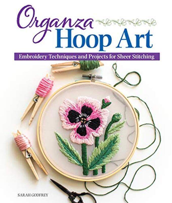Organza Hoop Art: Embroidery Techniques and Projects for Sheer Stitching , Paperback by Godfrey, Sarah
Organza Hoop Art: Embroidery Techniques and Projects for Sheer Stitching , Paperback by Godfrey, Sarah