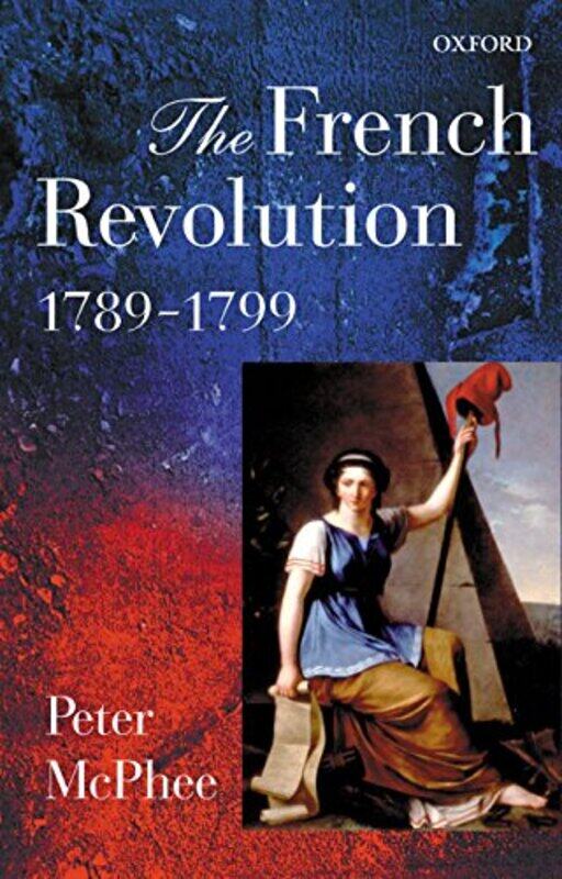 The French Revolution 17891799 by Peter , Professor of History, University of Melbourne McPhee-Paperback
The French Revolution 17891799 by Peter , Professor of History, University of Melbourne McPhee-Paperback