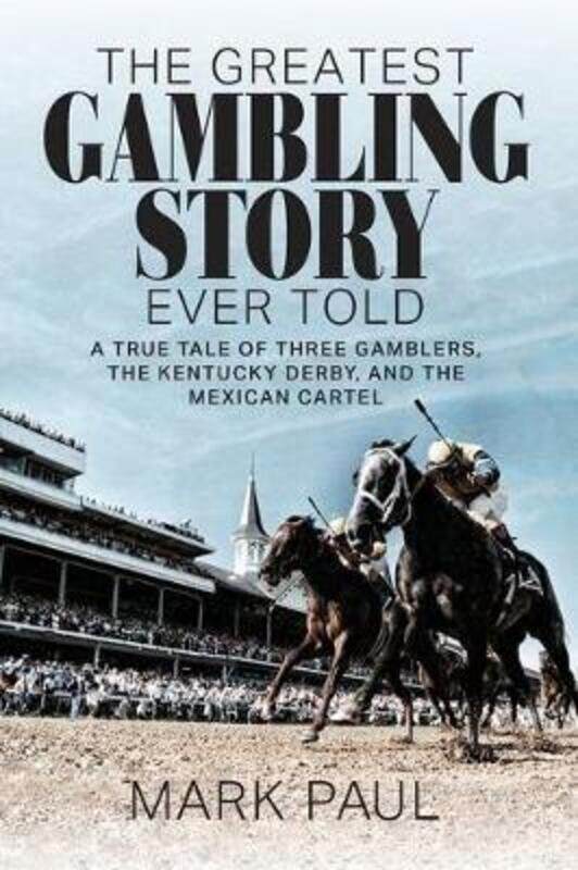 The Greatest Gambling Story Ever Told: A True Tale of Three Gamblers, The Kentucky Derby, and the Me,Paperback,ByPaul, Mark
The Greatest Gambling Story Ever Told: A True Tale of Three Gamblers, The Kentucky Derby, and the Me,Paperback,ByPaul, Mark