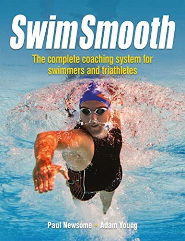 Swim Smooth: The Complete Coaching System for Swimmers and Triathletes , Paperback by Newsome, Paul - Young, Adam
Swim Smooth: The Complete Coaching System for Swimmers and Triathletes , Paperback by Newsome, Paul - Young, Adam
