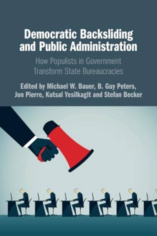 Democratic Backsliding and Public Administration by Michael W BauerB Guy University of Pittsburgh PetersJon PierreKutsal Universiteit Leiden Yesilkagi
Democratic Backsliding and Public Administration by Michael W BauerB Guy University of Pittsburgh PetersJon PierreKutsal Universiteit Leiden Yesilkagi