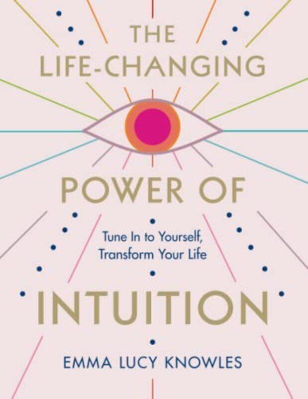 The Life-Changing Power of Intuition: Tune in to Yourself, Transform Your Life , Paperback by Knowles, Emma Lucy
The Life-Changing Power of Intuition: Tune in to Yourself, Transform Your Life , Paperback by Knowles, Emma Lucy