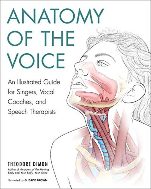 Anatomy of the Voice: An Illustrated Guide for Singers, Vocal Coaches, and Speech Therapists,Paperback by Jr, Theodore Dimon, - Brown, G. David
Anatomy of the Voice: An Illustrated Guide for Singers, Vocal Coaches, and Speech Therapists,Paperback by Jr, Theodore Dimon, - Brown, G. David