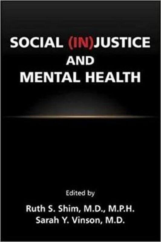 Social InJustice and Mental Health by Ruth S, MD MPH Associate Dean of Diverse and Inclusive Education, University of California, Davis ShimSarah Y,
Social InJustice and Mental Health by Ruth S, MD MPH Associate Dean of Diverse and Inclusive Education, University of California, Davis ShimSarah Y,