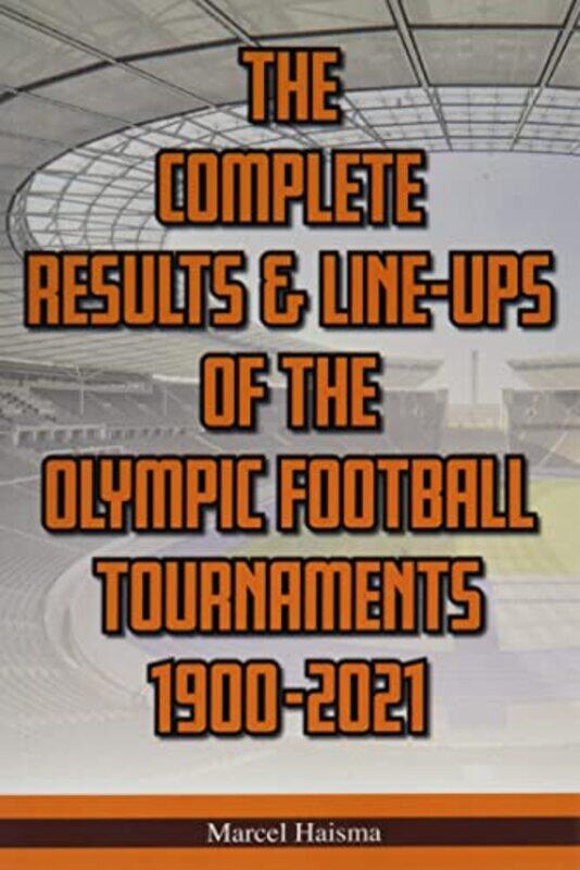 The Complete Results & Lineups of the Olympic Football Tournaments 19002021 by James Napier-Paperback
The Complete Results & Lineups of the Olympic Football Tournaments 19002021 by James Napier-Paperback