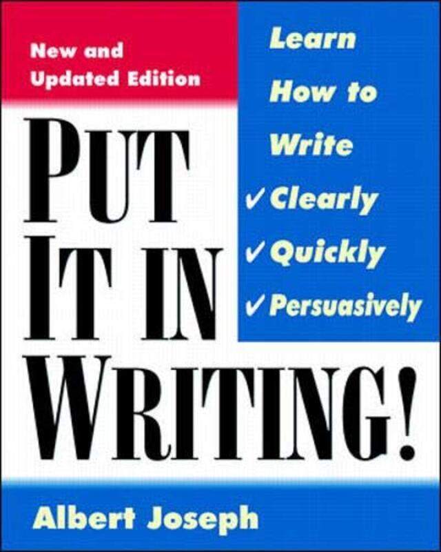 Put It in Writing: Learn How to Write Clearly, Quickly and Persuasively, Paperback, By: Albert M. Joseph
Put It in Writing: Learn How to Write Clearly, Quickly and Persuasively, Paperback, By: Albert M. Joseph