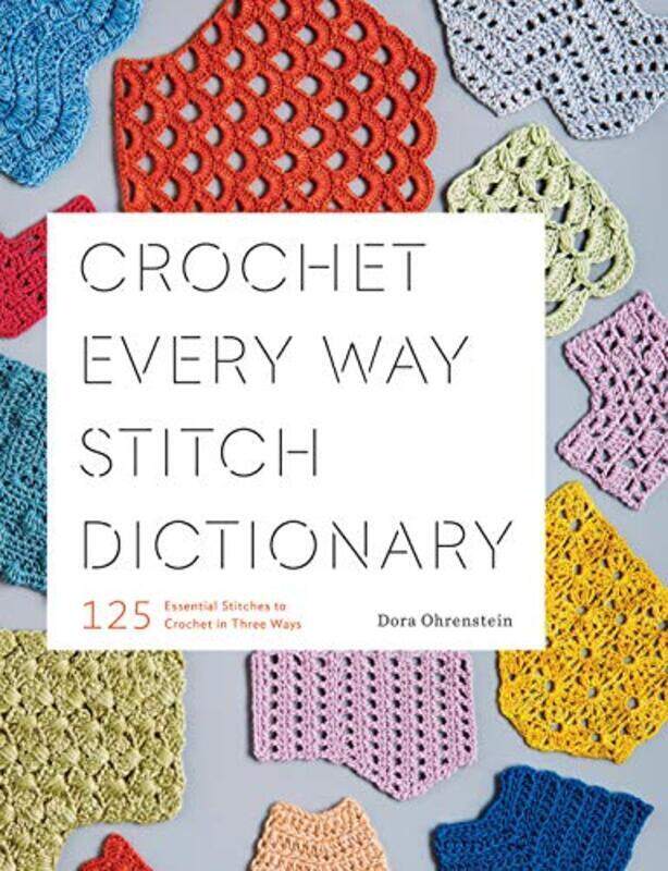 Crochet Every Way Stitch Dictionary: 125 Essential Stitches to Crochet in Three Ways , Paperback by Ohrenstein, Dora
Crochet Every Way Stitch Dictionary: 125 Essential Stitches to Crochet in Three Ways , Paperback by Ohrenstein, Dora