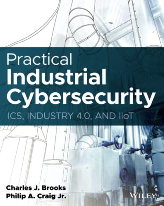 Practical Industrial Cybersecurity ICS Industry 40 and IIoT by C Brooks Paperback
Practical Industrial Cybersecurity ICS Industry 40 and IIoT by C Brooks Paperback
