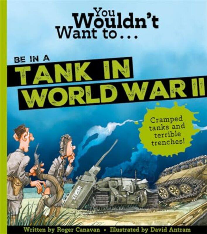 You Wouldnt Want To Be In A Tank In World War Two by Canavan, RogerRoger CanavanDavid Antram-Paperback
You Wouldnt Want To Be In A Tank In World War Two by Canavan, RogerRoger CanavanDavid Antram-Paperback
