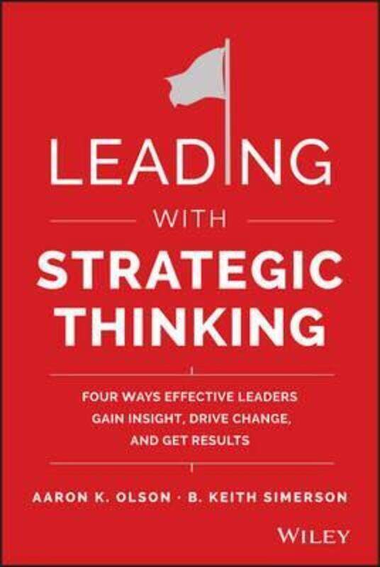 Leading with Strategic Thinking: Four Ways Effective Leaders Gain Insight, Drive Change, and Get Res.Hardcover,By :Aaron K. Olson
Leading with Strategic Thinking: Four Ways Effective Leaders Gain Insight, Drive Change, and Get Res.Hardcover,By :Aaron K. Olson