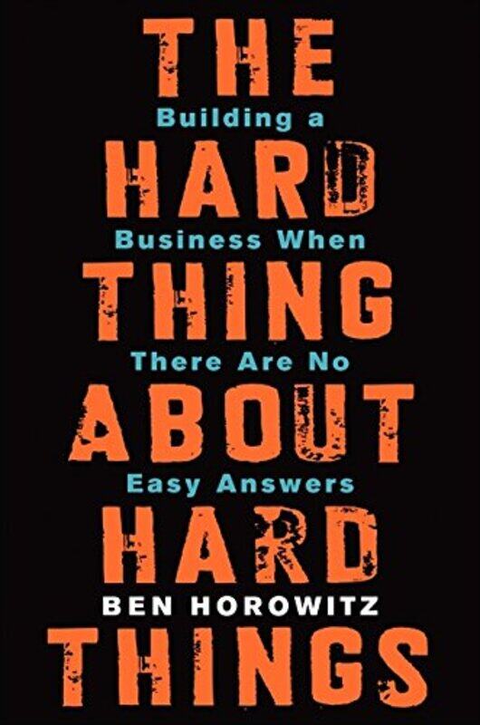 The Hard Thing About Hard Things: Building a Business When There Are No Easy Answers
The Hard Thing About Hard Things: Building a Business When There Are No Easy Answers