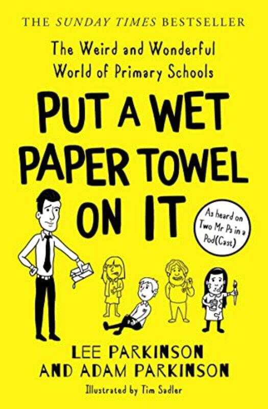 Put A Wet Paper Towel on It: The Weird and Wonderful World of Primary Schools,Paperback,by:Parkinson, Lee - Parkinson, Adam
Put A Wet Paper Towel on It: The Weird and Wonderful World of Primary Schools,Paperback,by:Parkinson, Lee - Parkinson, Adam