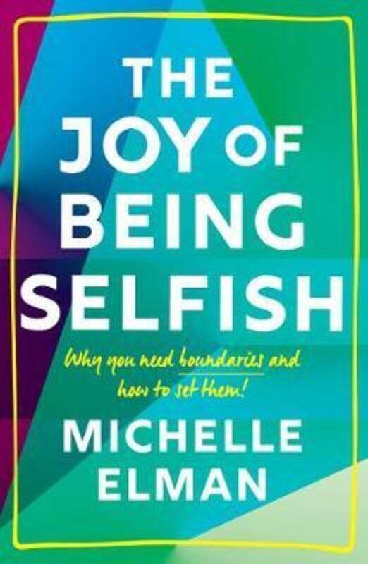 The Joy of Being Selfish: Why you need boundaries and how to set them.paperback,By :Elman, Michelle
The Joy of Being Selfish: Why you need boundaries and how to set them.paperback,By :Elman, Michelle