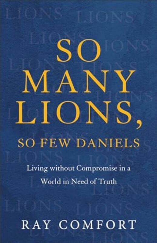 So Many Lions So Few Daniels Living without Compromise in a World in Need of Truth by Ray Comfort-Paperback
So Many Lions So Few Daniels Living without Compromise in a World in Need of Truth by Ray Comfort-Paperback