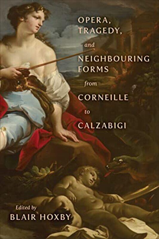 Opera Tragedy and Neighbouring Forms from Corneille to Calzabigi by Alexandra Milton-Hardcover
Opera Tragedy and Neighbouring Forms from Corneille to Calzabigi by Alexandra Milton-Hardcover