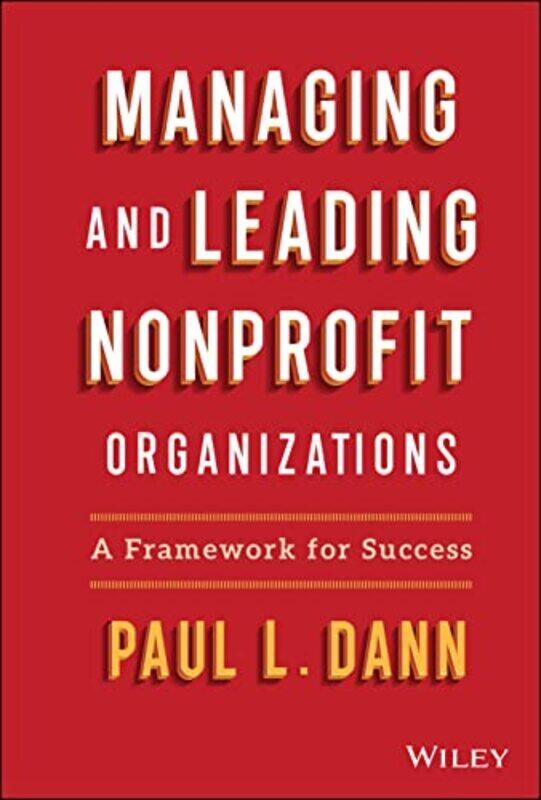 Managing and Leading Nonprofit Organizations A Fr amework For Success by Dann, P Hardcover
Managing and Leading Nonprofit Organizations A Fr amework For Success by Dann, P Hardcover