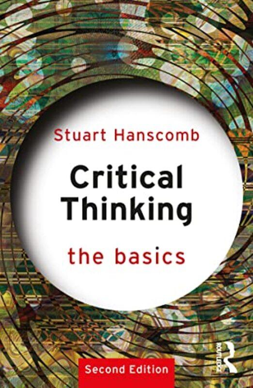 Critical Thinking The Basics by Stuart University of Glasgow, UK Hanscomb-Paperback
Critical Thinking The Basics by Stuart University of Glasgow, UK Hanscomb-Paperback