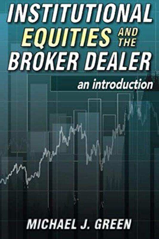 Institutional Equities And The Broker Dealer An Introduction By Green Michael J Paperback
Institutional Equities And The Broker Dealer An Introduction By Green Michael J Paperback