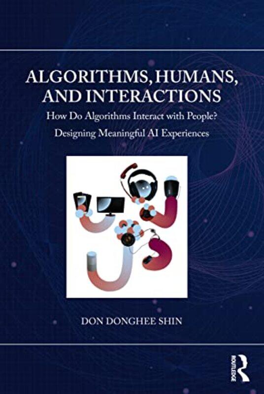 Algorithms Humans and Interactions by Don Donghee Zayed University, UAE Shin-Paperback
Algorithms Humans and Interactions by Don Donghee Zayed University, UAE Shin-Paperback