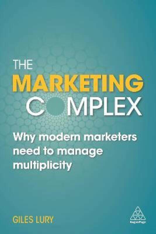 The Marketing Complex: Why Modern Marketers Need to Manage Multiplicity.paperback,By :Giles Lury
The Marketing Complex: Why Modern Marketers Need to Manage Multiplicity.paperback,By :Giles Lury