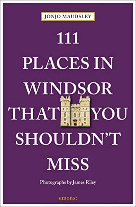 111 Places in Windsor That You Shouldnt Miss by Jonjo MaudsleyJames Riley-Paperback
111 Places in Windsor That You Shouldnt Miss by Jonjo MaudsleyJames Riley-Paperback