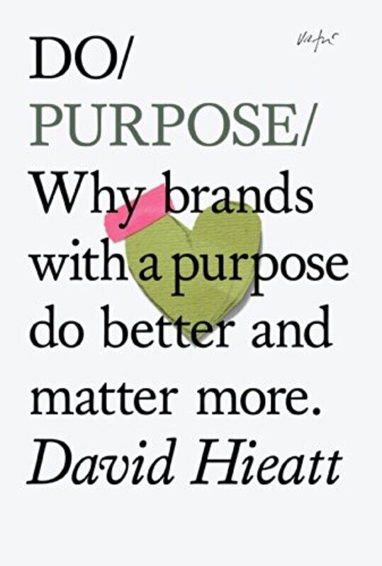 Do Purpose Why Brands With A Purpose Do Better And Matter More By Hieatt, David - Paperback
Do Purpose Why Brands With A Purpose Do Better And Matter More By Hieatt, David - Paperback