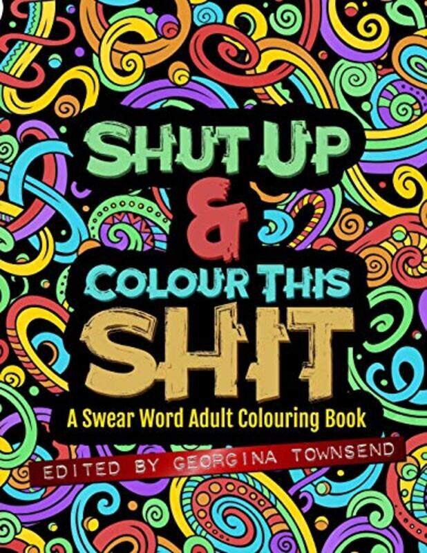 Shut Up & Colour This Shit: A Swear Word Adult Colouring Book , Paperback by Townsend, Georgina
Shut Up & Colour This Shit: A Swear Word Adult Colouring Book , Paperback by Townsend, Georgina