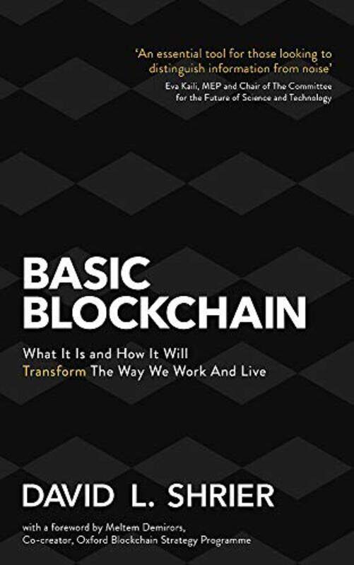 Basic Blockchain: What it is and How it Will Transform the Way We Work and Live, Paperback Book, By: David Shrier
Basic Blockchain: What it is and How it Will Transform the Way We Work and Live, Paperback Book, By: David Shrier