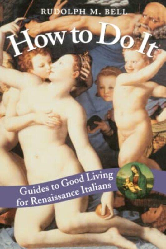 How To Do It Guides To Good Living For Renaissance Italians By Bell, Rudolph M. - Paperback
How To Do It Guides To Good Living For Renaissance Italians By Bell, Rudolph M. - Paperback