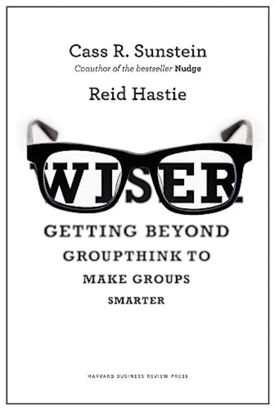 Wiser Getting Beyond Groupthink To Make Groups Smarter By Sunstein, Cass R. - Hastie, Reid - Hardcover
Wiser Getting Beyond Groupthink To Make Groups Smarter By Sunstein, Cass R. - Hastie, Reid - Hardcover