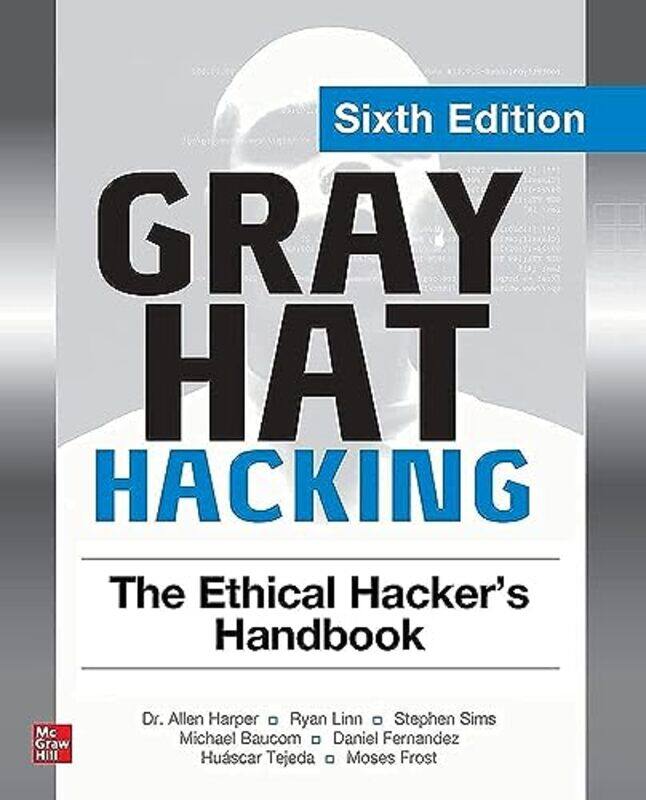Gray Hat Hacking: The Ethical Hacker's Handbook, Sixth Edition,Paperback,by:Harper, Allen - Linn, Ryan - Sims, Stephen - Baucom, Michael - Tejeda, Hua
Gray Hat Hacking: The Ethical Hacker's Handbook, Sixth Edition,Paperback,by:Harper, Allen - Linn, Ryan - Sims, Stephen - Baucom, Michael - Tejeda, Hua