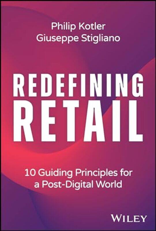 Redefining Retail 10 Guiding Principles For A Postdigital World by Kotler, Philip (Kellogg School of Management) - Stigliano, Giuseppe (Spring Studios
Redefining Retail 10 Guiding Principles For A Postdigital World by Kotler, Philip (Kellogg School of Management) - Stigliano, Giuseppe (Spring Studios