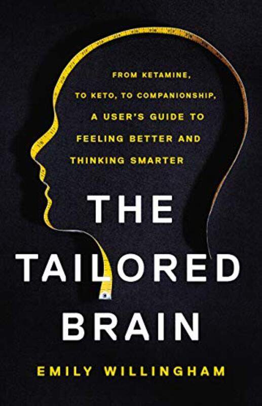 The Tailored Brain: From Ketamine, to Keto, to Companionship, a Users Guide to Feeling Better and T , Hardcover by Willingham, Emily
The Tailored Brain: From Ketamine, to Keto, to Companionship, a Users Guide to Feeling Better and T , Hardcover by Willingham, Emily