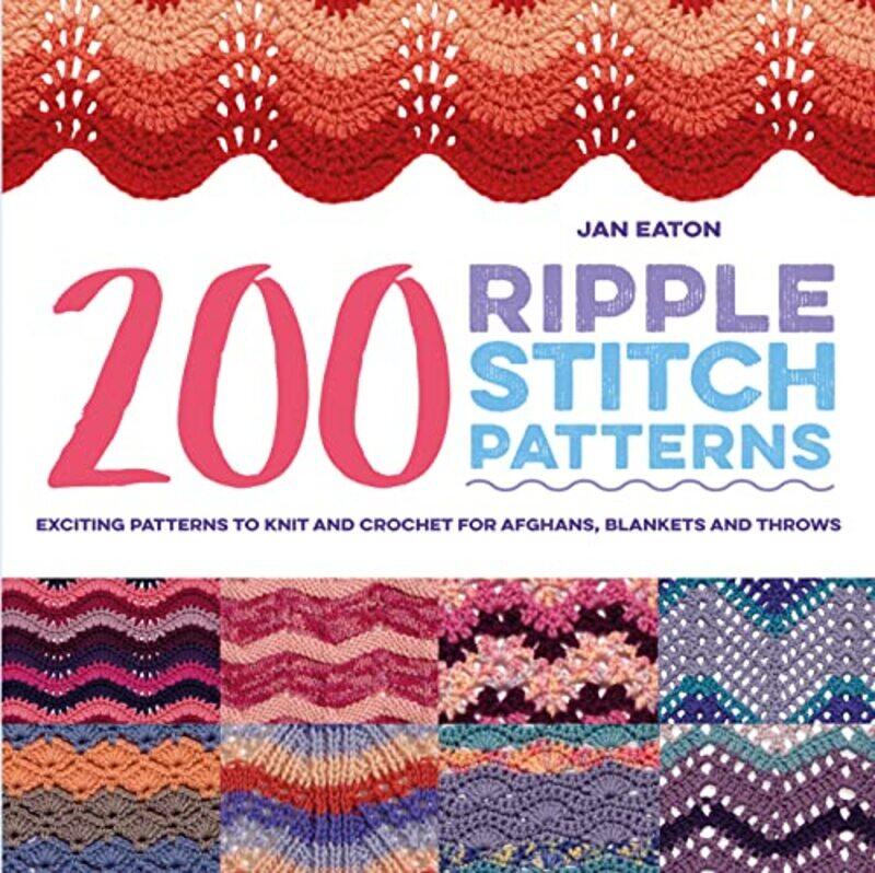 200 Ripple Stitch Patterns Exciting Patterns To Knit And Crochet For Afghans Blankets And Throws by Eaton, Jan Paperback
200 Ripple Stitch Patterns Exciting Patterns To Knit And Crochet For Afghans Blankets And Throws by Eaton, Jan Paperback