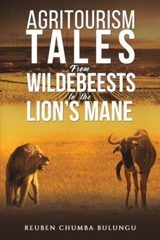 Agritourism Tales From Wildebeests to the Lion’s Mane by Reuben Chumba Bulungu-Paperback
Agritourism Tales From Wildebeests to the Lion’s Mane by Reuben Chumba Bulungu-Paperback