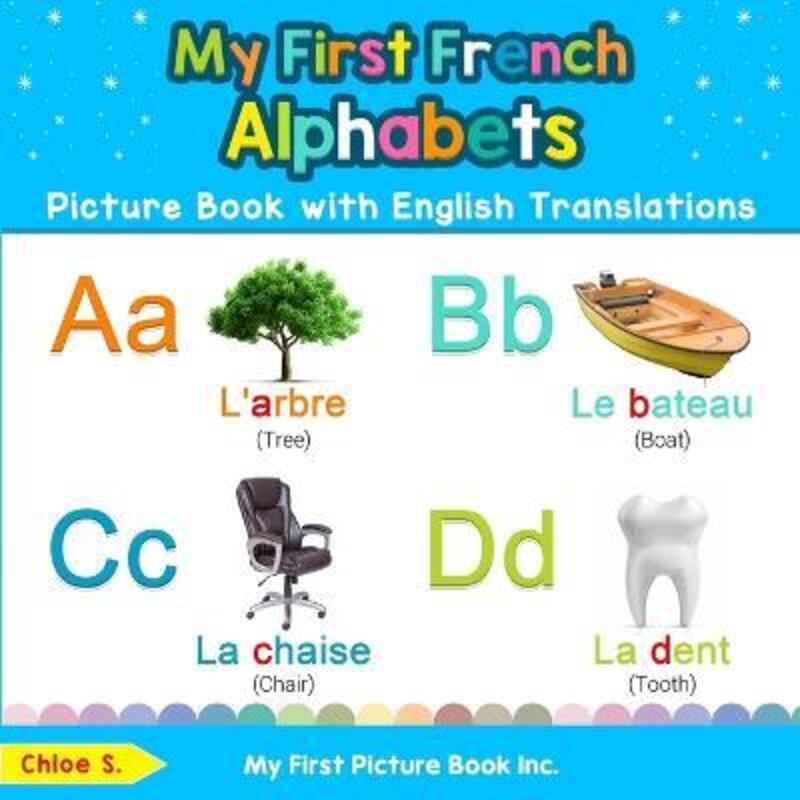 

My First French Alphabets Picture Book with English Translations: Bilingual Early Learning & Easy Te.paperback,By :S, Chloe