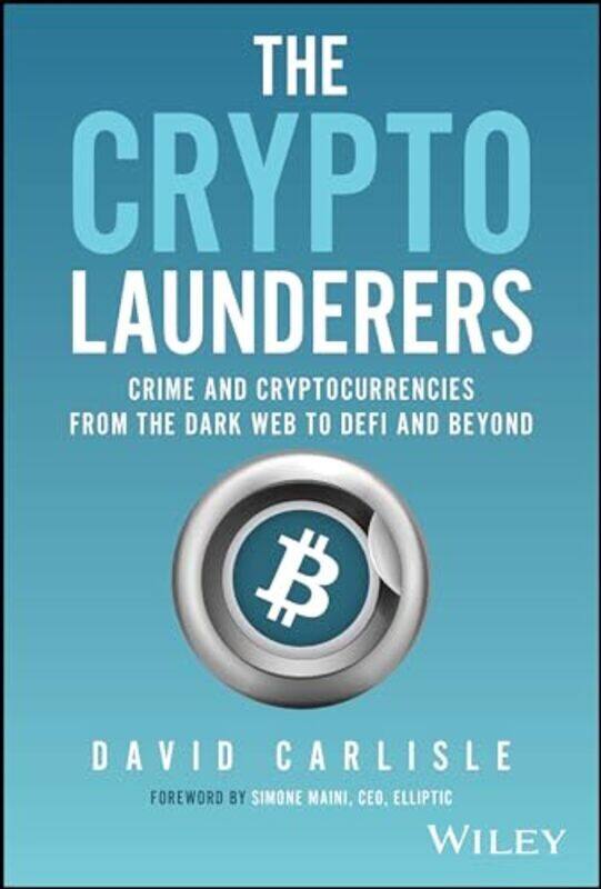 The Crypto Launderers Crime And Cryptocurrencies From The Dark Web To Defi And Beyond by Carlisle, David Hardcover
The Crypto Launderers Crime And Cryptocurrencies From The Dark Web To Defi And Beyond by Carlisle, David Hardcover