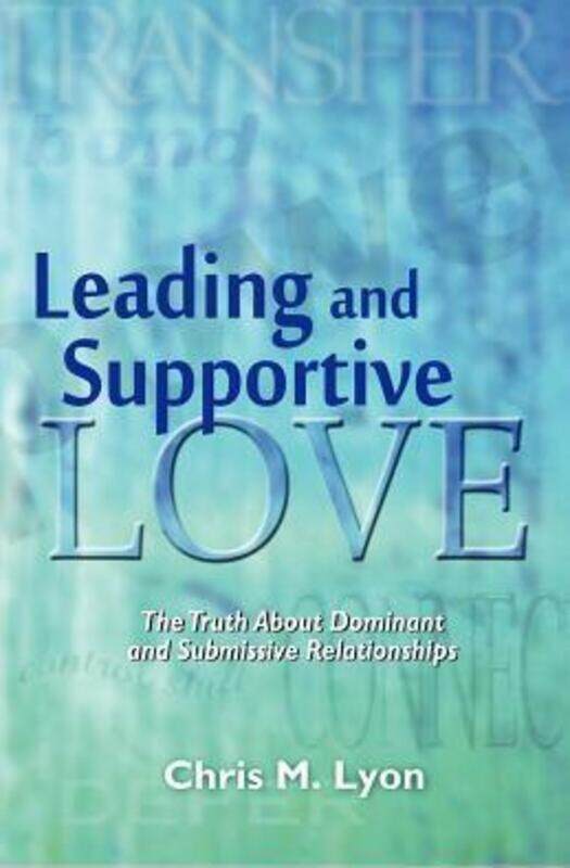 Leading and Supportive Love: The Truth About Dominant and Submissive Relationships.paperback,By :Lyon, Chris M
Leading and Supportive Love: The Truth About Dominant and Submissive Relationships.paperback,By :Lyon, Chris M