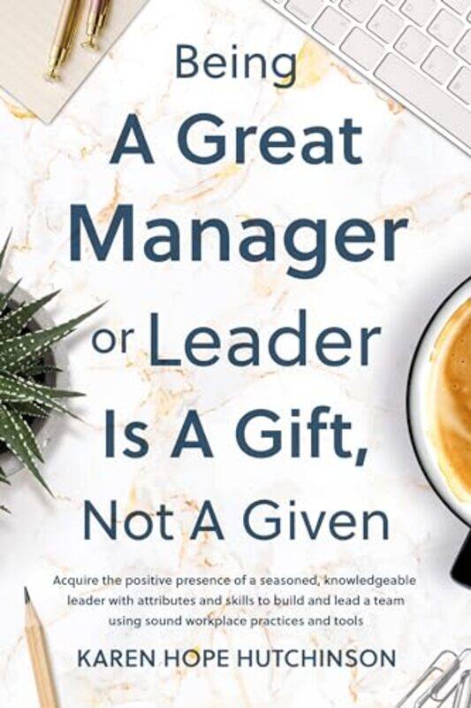 Being a Great Manager or Leader Is a Gift Not a Given by Karen Hope Hutchinson-Paperback
Being a Great Manager or Leader Is a Gift Not a Given by Karen Hope Hutchinson-Paperback