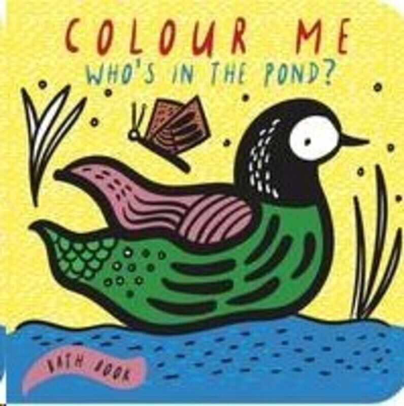 Colour Me: Who's in the Pond: Baby's first Bath Book (Wee Gallery), Bath Book, By: Surya Sajnani
Colour Me: Who's in the Pond: Baby's first Bath Book (Wee Gallery), Bath Book, By: Surya Sajnani
