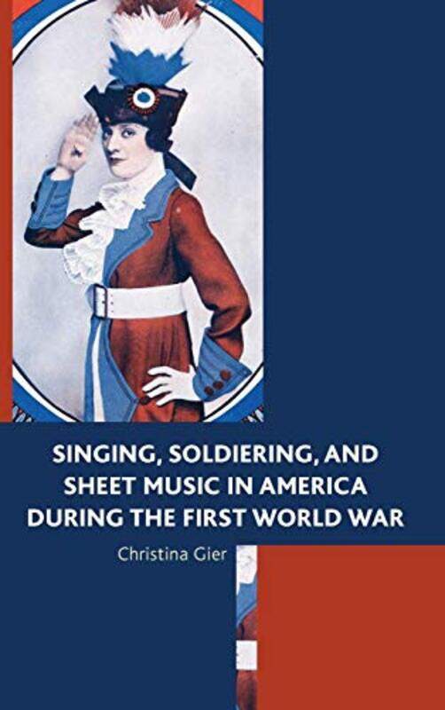 Singing Soldiering and Sheet Music in America during the First World War by Christina Gier-Hardcover
Singing Soldiering and Sheet Music in America during the First World War by Christina Gier-Hardcover