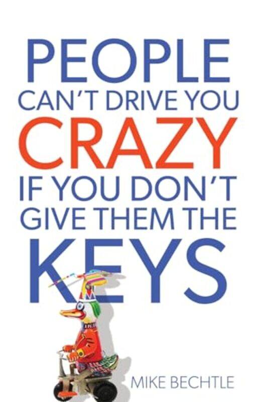 People Cant Drive You Crazy If You Dont Give Them the Keys by Dr Mike Bechtle-Paperback
People Cant Drive You Crazy If You Dont Give Them the Keys by Dr Mike Bechtle-Paperback