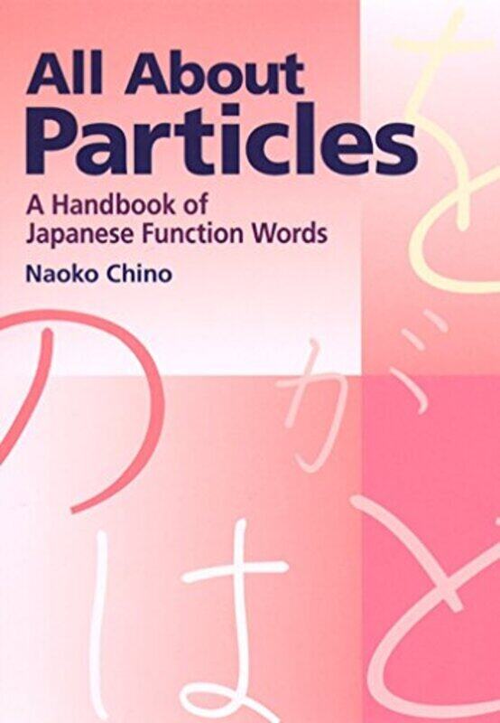 All About Particles A Handbook Of Japanese Function Words By Chino, Naoko Paperback
All About Particles A Handbook Of Japanese Function Words By Chino, Naoko Paperback