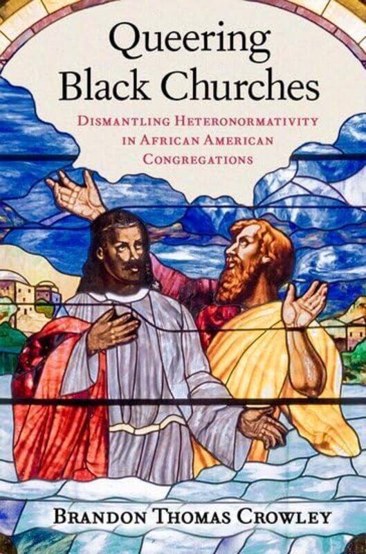 Queering Black Churches by Brandon Thomas (Lecturer in Ministry Studies and Pastor, Lecturer in Ministry Studies and Pastor, Harvard Divinity School;
Queering Black Churches by Brandon Thomas (Lecturer in Ministry Studies and Pastor, Lecturer in Ministry Studies and Pastor, Harvard Divinity School;