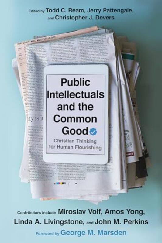 Public Intellectuals and the Common Good Christian Thinking for Human Flourishing by Todd C ReamJerry A PattengaleChristopher J DeversGeorge M Marsden
Public Intellectuals and the Common Good Christian Thinking for Human Flourishing by Todd C ReamJerry A PattengaleChristopher J DeversGeorge M Marsden