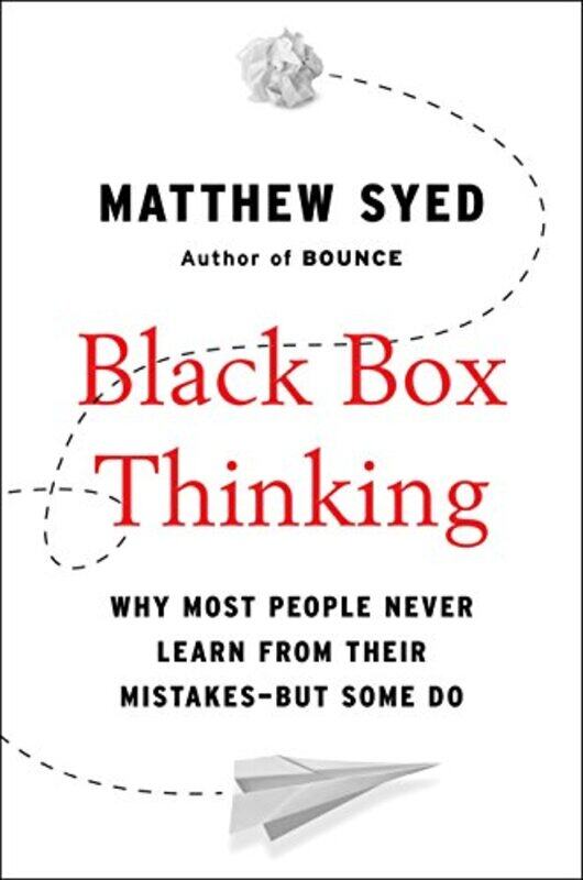 Black Box Thinking: Why Most People Never Learn from Their Mistakes--But Some Do,Hardcover by Syed, Matthew
Black Box Thinking: Why Most People Never Learn from Their Mistakes--But Some Do,Hardcover by Syed, Matthew
