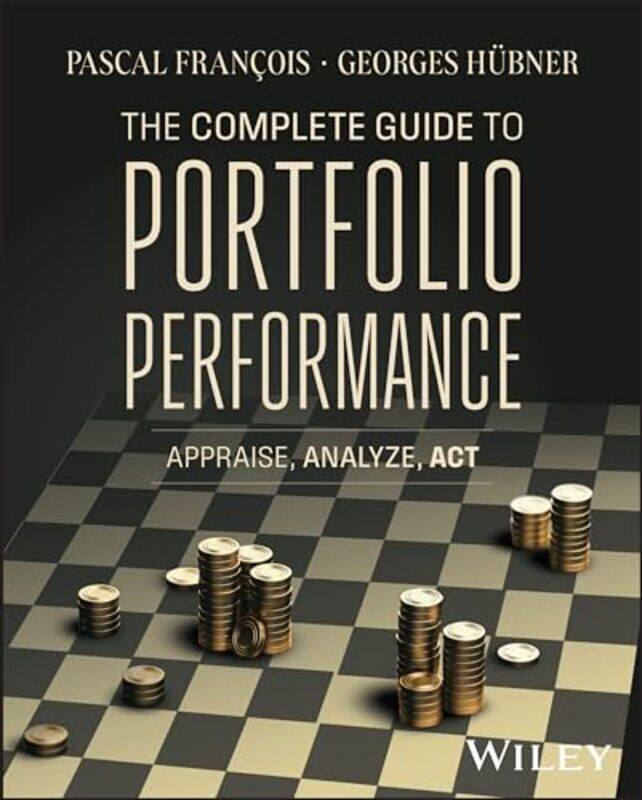 The Complete Guide to Portfolio Performance by Pascal (HEC Montreal, Canada) FrancoisGeorges (Liege University, Belgium) Hubner -Hardcover
The Complete Guide to Portfolio Performance by Pascal (HEC Montreal, Canada) FrancoisGeorges (Liege University, Belgium) Hubner -Hardcover