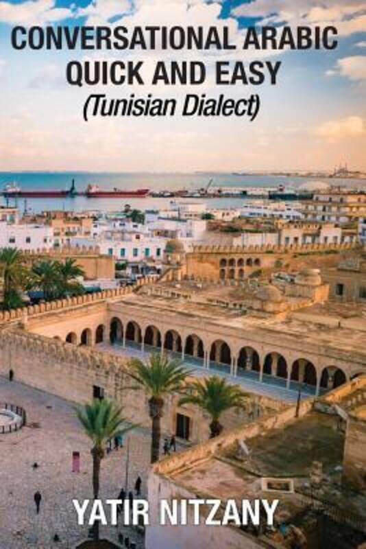 Conversational Arabic Quick and Easy: Tunisian Arabic Dialect, Tunisia, Tunis, Travel to Tunisia, Tu.paperback,By :Nitzany, Yatir
Conversational Arabic Quick and Easy: Tunisian Arabic Dialect, Tunisia, Tunis, Travel to Tunisia, Tu.paperback,By :Nitzany, Yatir